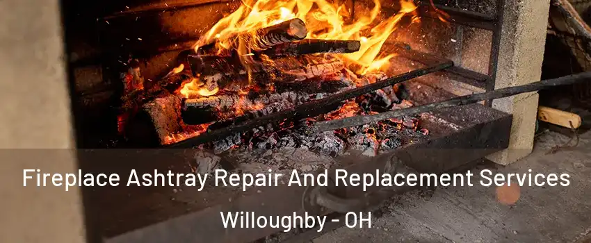  Fireplace Ashtray Repair And Replacement Services Willoughby - OH