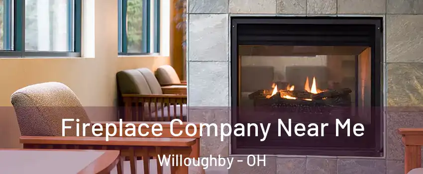  Fireplace Company Near Me Willoughby - OH