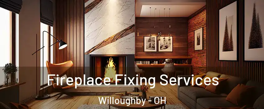  Fireplace Fixing Services Willoughby - OH
