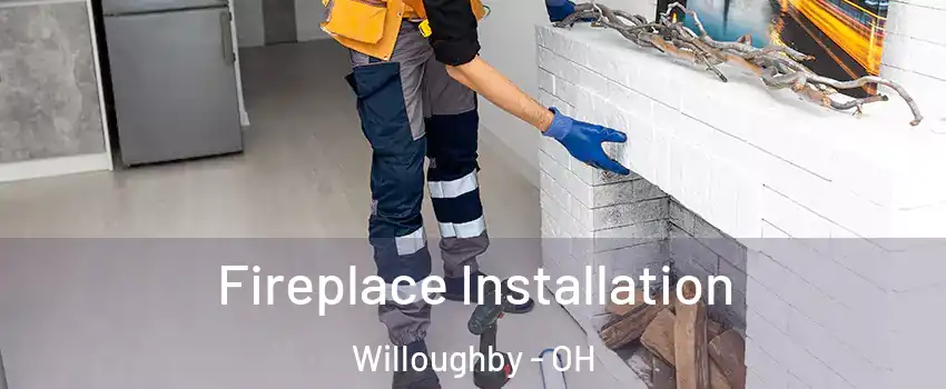 Fireplace Installation Willoughby - OH