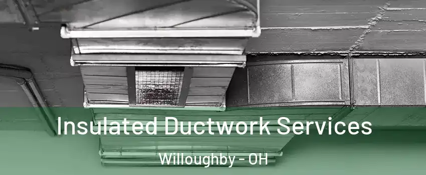  Insulated Ductwork Services Willoughby - OH