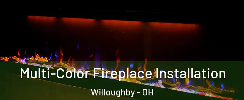  Multi-Color Fireplace Installation Willoughby - OH