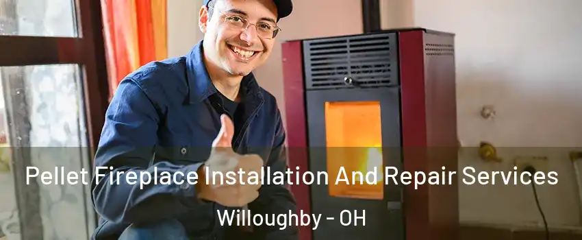  Pellet Fireplace Installation And Repair Services Willoughby - OH