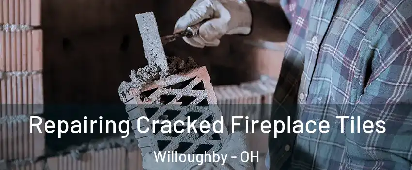  Repairing Cracked Fireplace Tiles Willoughby - OH
